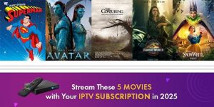 Stream These 5 Movies with Your IPTV Subscription in 2025